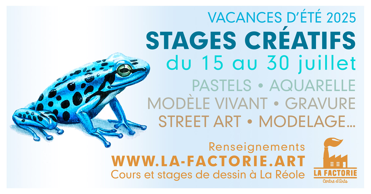 STAGES créatifs dessin peinture... La Factorie - Centre d'Arts Centre d'Arts - Cours de dessin, stages , intervention et création artistique à La Réole Stages créatifs été 2025 à La Factorie Centre d'Arts à La Réole du 15 au 30 juillet